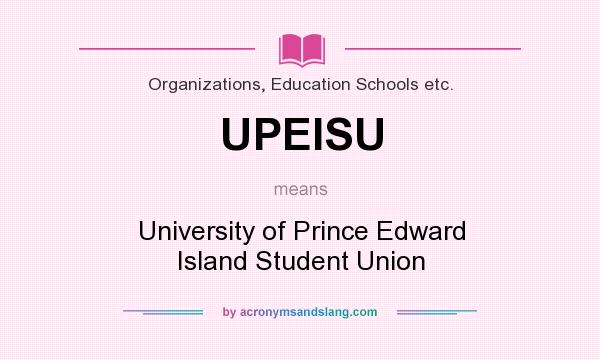What does UPEISU mean? It stands for University of Prince Edward Island Student Union