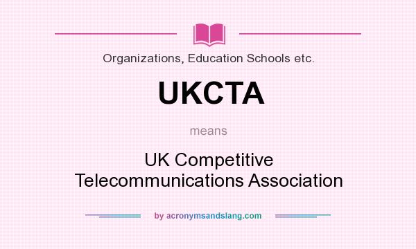 What does UKCTA mean? It stands for UK Competitive Telecommunications Association
