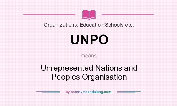 What does UNPO mean? It stands for Unrepresented Nations and Peoples Organisation