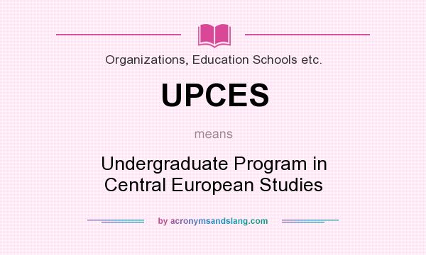 What does UPCES mean? It stands for Undergraduate Program in Central European Studies