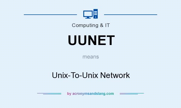 What does UUNET mean? It stands for Unix-To-Unix Network
