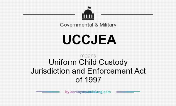 What does UCCJEA mean? It stands for Uniform Child Custody Jurisdiction and Enforcement Act of 1997