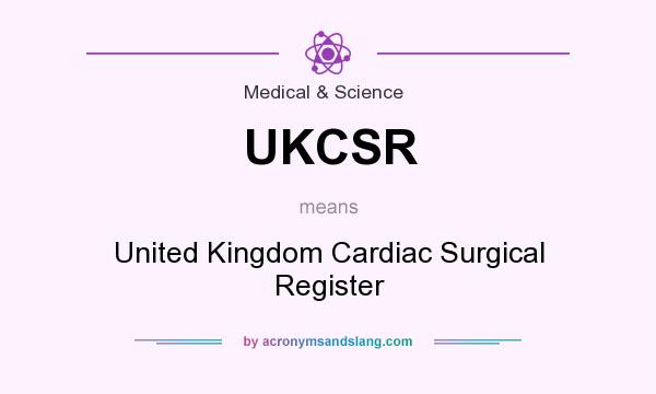 What does UKCSR mean? It stands for United Kingdom Cardiac Surgical Register