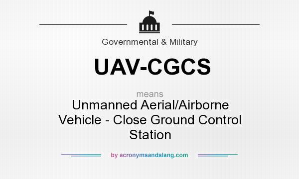 What does UAV-CGCS mean? It stands for Unmanned Aerial/Airborne Vehicle - Close Ground Control Station