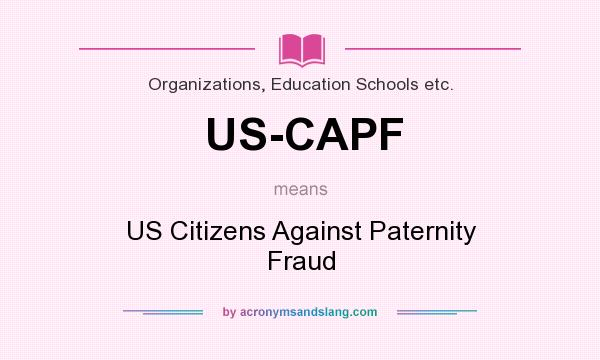 What does US-CAPF mean? It stands for US Citizens Against Paternity Fraud