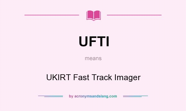 What does UFTI mean? It stands for UKIRT Fast Track Imager