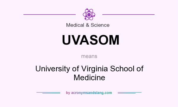 What does UVASOM mean? It stands for University of Virginia School of Medicine