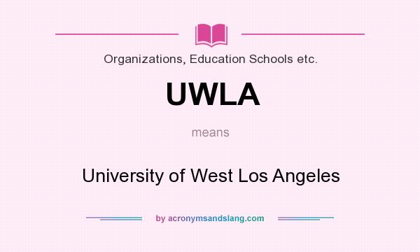 What does UWLA mean? It stands for University of West Los Angeles