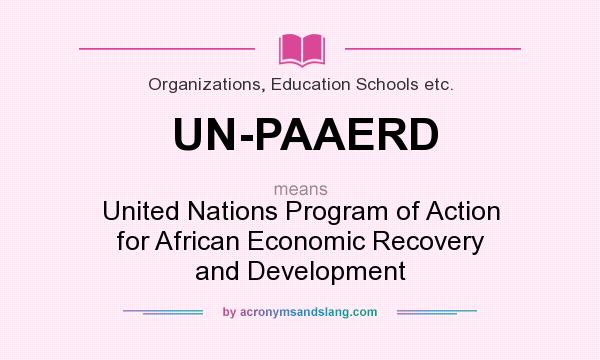 What does UN-PAAERD mean? It stands for United Nations Program of Action for African Economic Recovery and Development