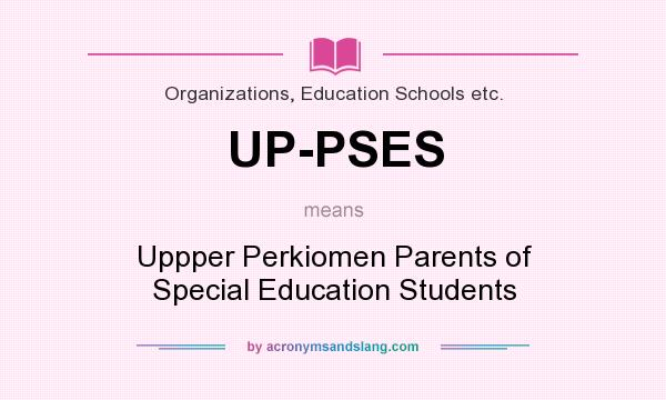 What does UP-PSES mean? It stands for Uppper Perkiomen Parents of Special Education Students