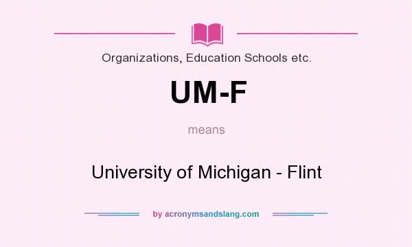 What does UM-F mean? It stands for University of Michigan - Flint