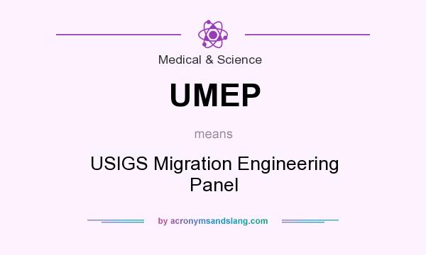 What does UMEP mean? It stands for USIGS Migration Engineering Panel