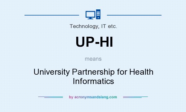 What does UP-HI mean? It stands for University Partnership for Health Informatics