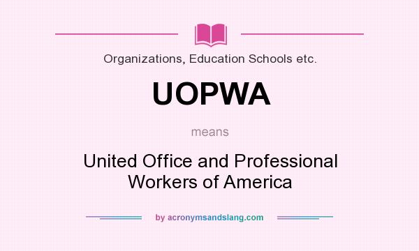 What does UOPWA mean? It stands for United Office and Professional Workers of America
