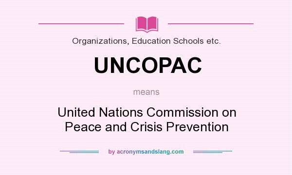 What does UNCOPAC mean? It stands for United Nations Commission on Peace and Crisis Prevention