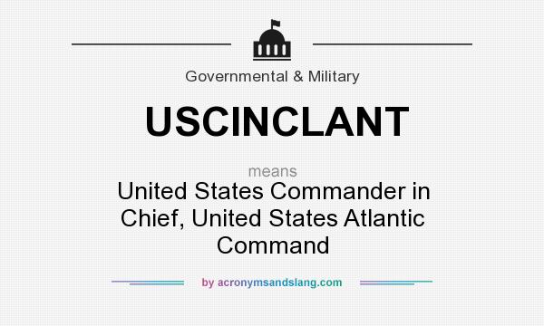 What does USCINCLANT mean? It stands for United States Commander in Chief, United States Atlantic Command