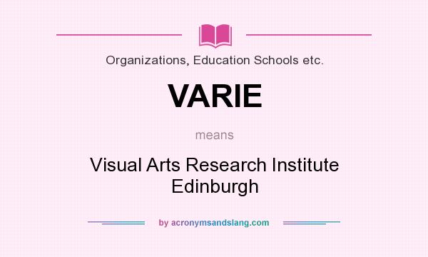 What does VARIE mean? It stands for Visual Arts Research Institute Edinburgh