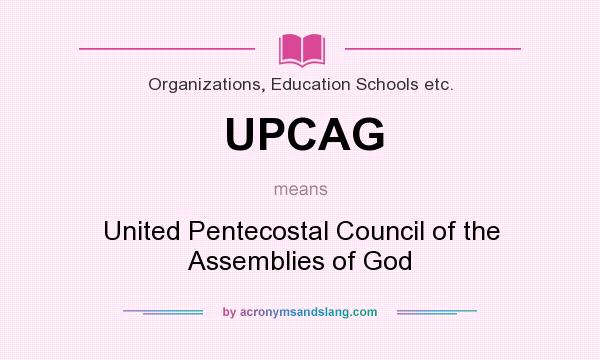 What does UPCAG mean? It stands for United Pentecostal Council of the Assemblies of God