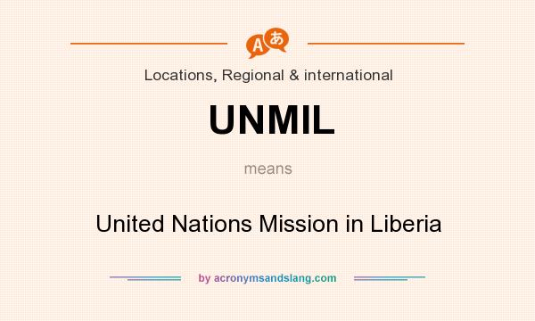 What does UNMIL mean? It stands for United Nations Mission in Liberia