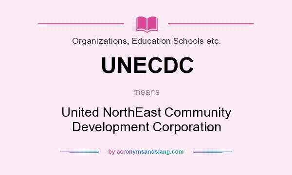 What does UNECDC mean? It stands for United NorthEast Community Development Corporation