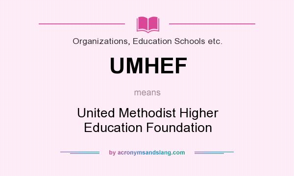 What does UMHEF mean? It stands for United Methodist Higher Education Foundation