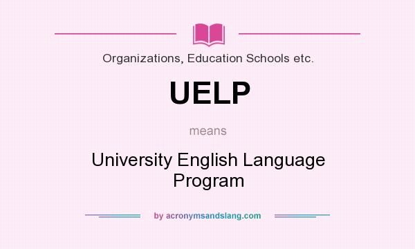 What does UELP mean? It stands for University English Language Program