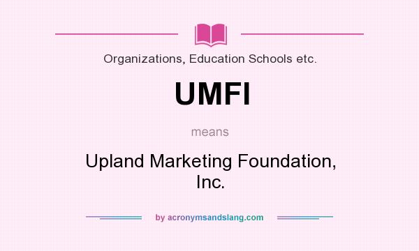 What does UMFI mean? It stands for Upland Marketing Foundation, Inc.