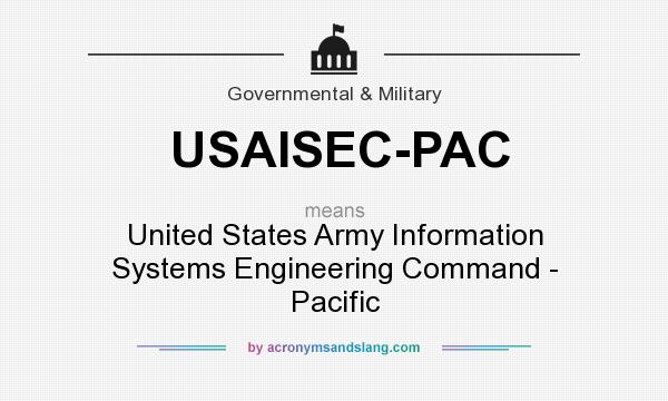 What does USAISEC-PAC mean? It stands for United States Army Information Systems Engineering Command - Pacific