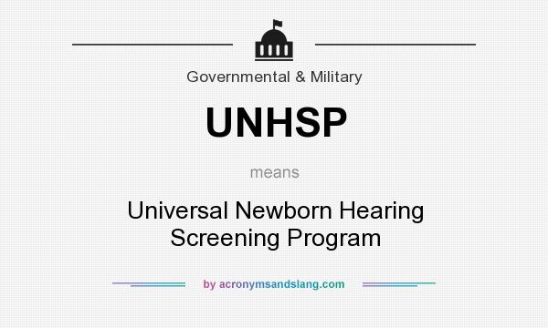 What does UNHSP mean? It stands for Universal Newborn Hearing Screening Program