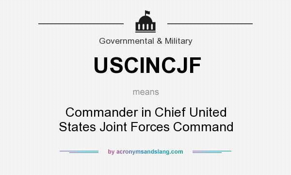 What does USCINCJF mean? It stands for Commander in Chief United States Joint Forces Command