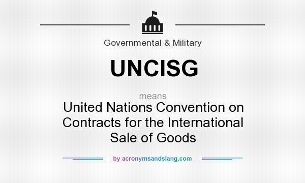What does UNCISG mean? It stands for United Nations Convention on Contracts for the International Sale of Goods