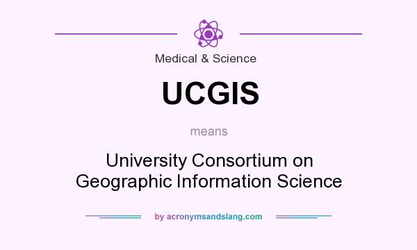 What does UCGIS mean? It stands for University Consortium on Geographic Information Science