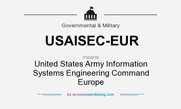What does USAISEC-EUR mean? It stands for United States Army Information Systems Engineering Command Europe