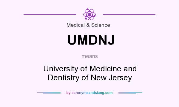 What does UMDNJ mean? It stands for University of Medicine and Dentistry of New Jersey