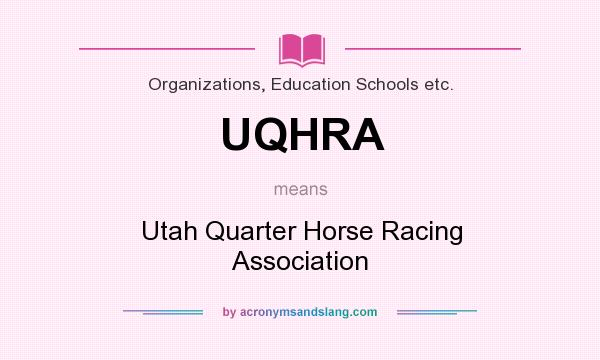 What does UQHRA mean? It stands for Utah Quarter Horse Racing Association