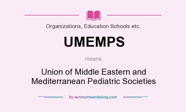 What does UMEMPS mean? It stands for Union of Middle Eastern and Mediterranean Pediatric Societies