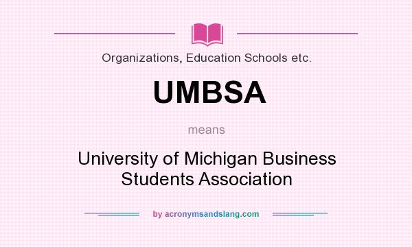 What does UMBSA mean? It stands for University of Michigan Business Students Association