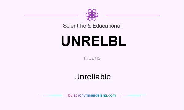 What does UNRELBL mean? It stands for Unreliable