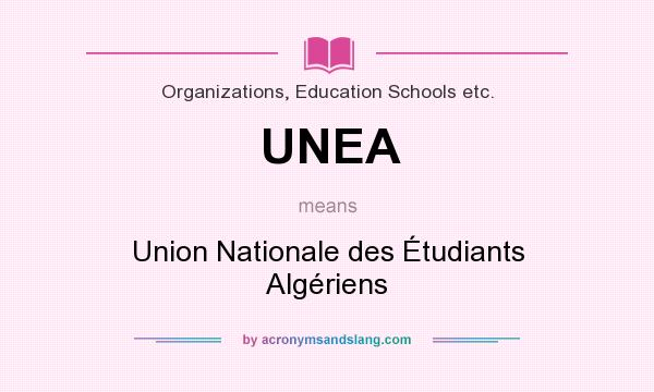What does UNEA mean? It stands for Union Nationale des Étudiants Algériens
