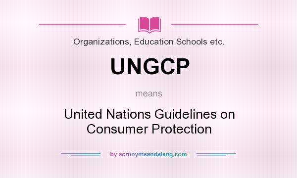 What does UNGCP mean? It stands for United Nations Guidelines on Consumer Protection