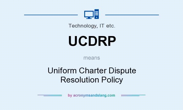 What does UCDRP mean? It stands for Uniform Charter Dispute Resolution Policy