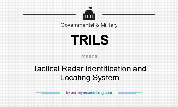 What does TRILS mean? It stands for Tactical Radar Identification and Locating System