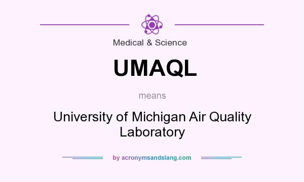 What does UMAQL mean? It stands for University of Michigan Air Quality Laboratory