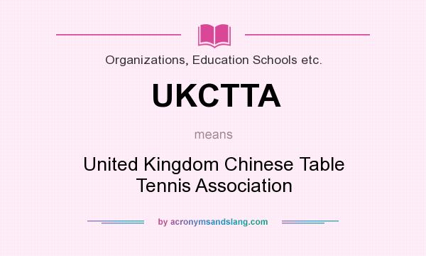 What does UKCTTA mean? It stands for United Kingdom Chinese Table Tennis Association