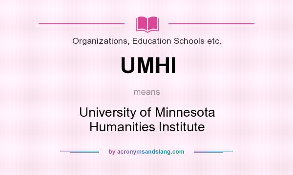 What does UMHI mean? It stands for University of Minnesota Humanities Institute