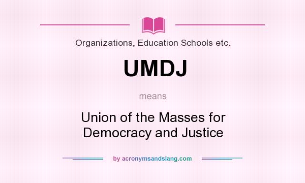 What does UMDJ mean? It stands for Union of the Masses for Democracy and Justice