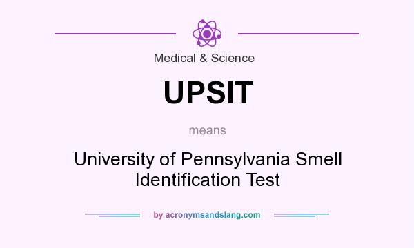 What does UPSIT mean? It stands for University of Pennsylvania Smell Identification Test