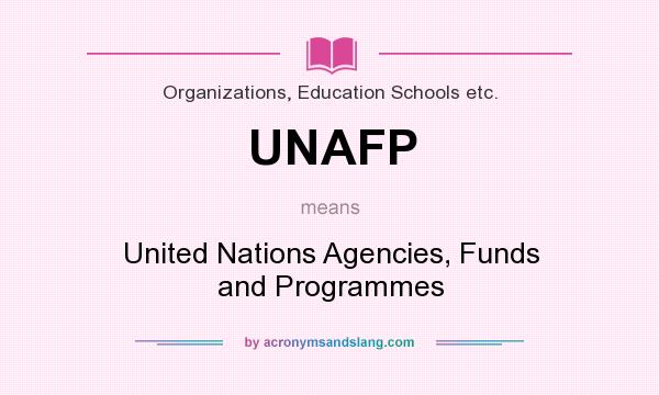 What does UNAFP mean? It stands for United Nations Agencies, Funds and Programmes