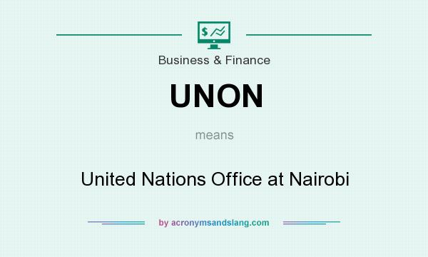 What does UNON mean? It stands for United Nations Office at Nairobi