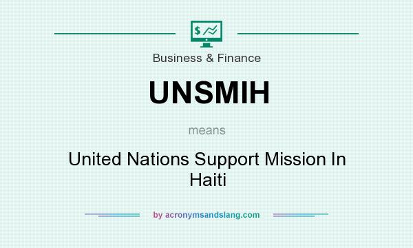 What does UNSMIH mean? It stands for United Nations Support Mission In Haiti